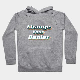 Change Your Dealer Hoodie